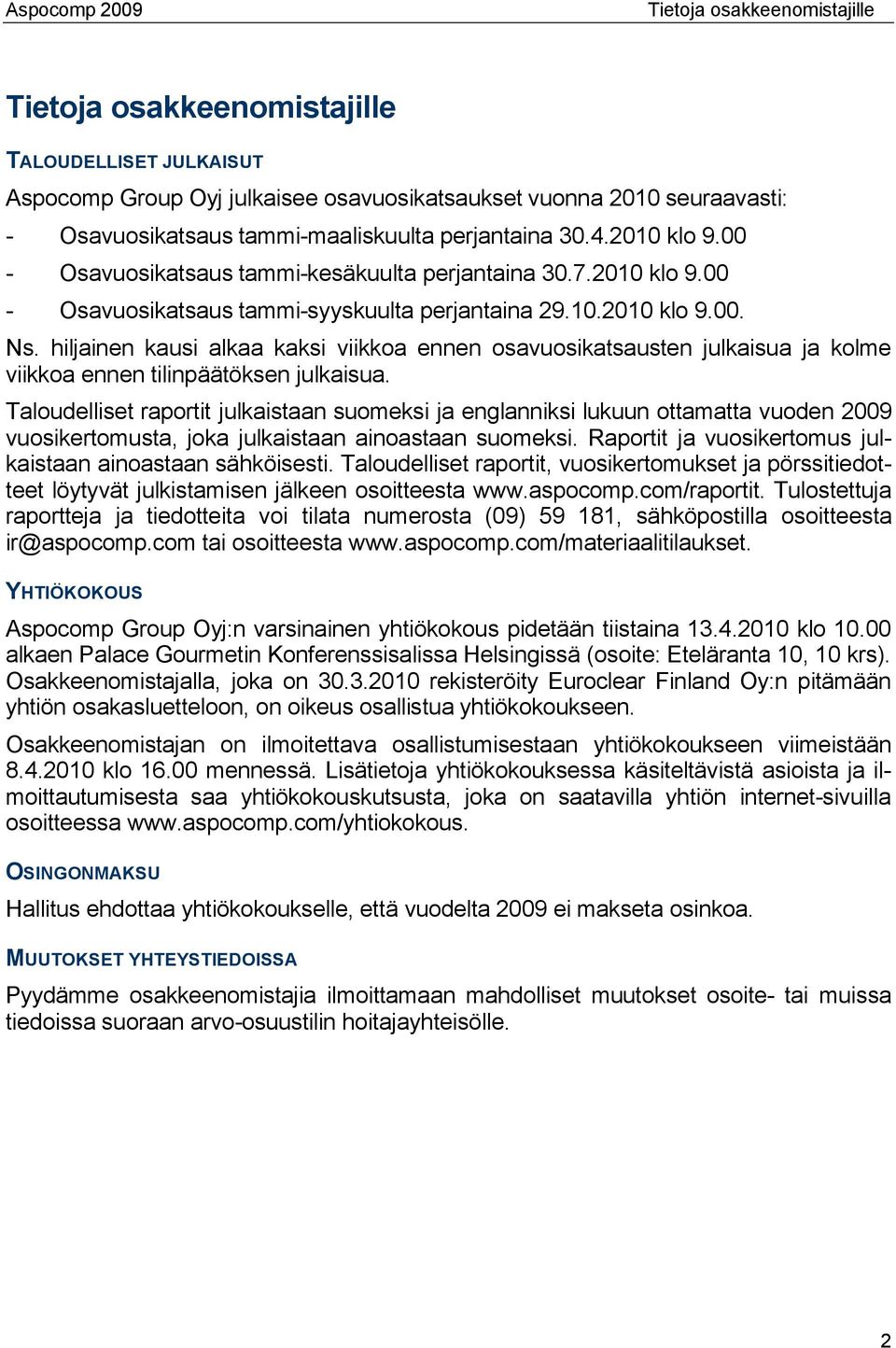 hiljainen kausi alkaa kaksi viikkoa ennen osavuosikatsausten julkaisua ja kolme viikkoa ennen tilinpäätöksen julkaisua.