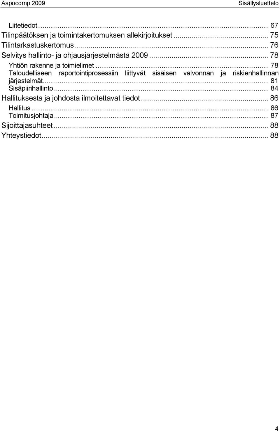 .. 78 Taloudelliseen raportointiprosessiin liittyvät sisäisen valvonnan ja riskienhallinnan järjestelmät.