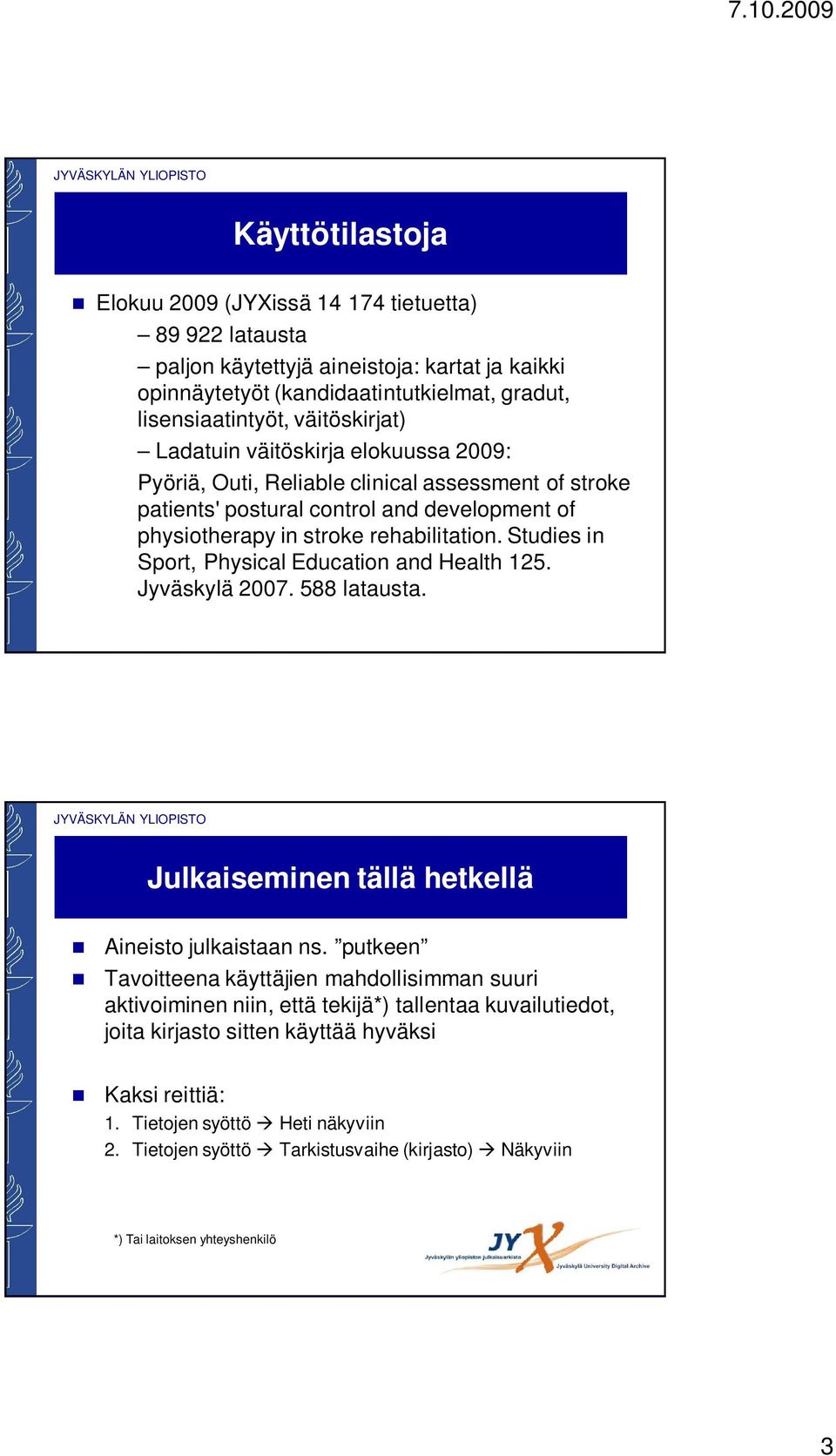 Studies in Sport, Physical Education and Health 125. Jyväskylä 2007. 588 latausta. Julkaiseminen tällä hetkellä Aineisto julkaistaan ns.