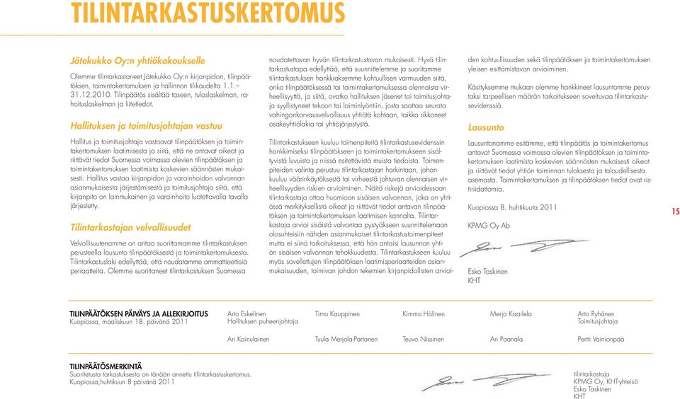 Hyvä tilintarkastustapa edellyttää, että suunnittelemme ja suoritamme tilintarkastuksen hankkiaksemme kohtuullisen varmuuden siitä, onko tilinpäätöksessä tai toimintakertomuksessa olennaista