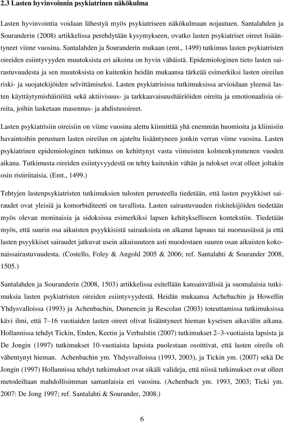 , 1499) tutkimus lasten psykiatristen oireiden esiintyvyyden muutoksista eri aikoina on hyvin vähäistä.