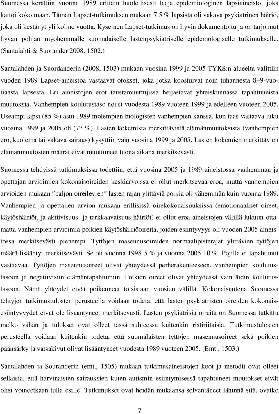 Kyseinen Lapset-tutkimus on hyvin dokumentoitu ja on tarjonnut hyvän pohjan myöhemmälle suomalaiselle lastenpsykiatriselle epidemologiselle tutkimukselle. (Santalahti & Suorander 2008, 1502.