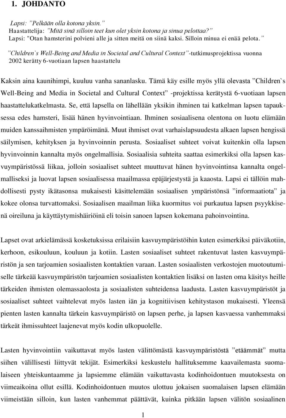 Children`s Well-Being and Media in Societal and Cultural Context -tutkimusprojektissa vuonna 2002 kerätty 6-vuotiaan lapsen haastattelu Kaksin aina kaunihimpi, kuuluu vanha sananlasku.