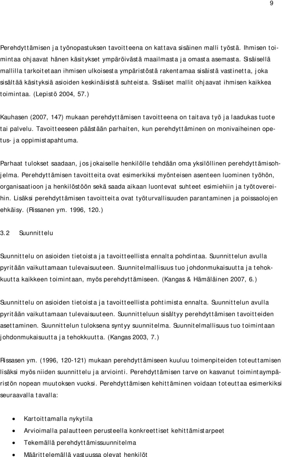 Sisäiset mallit ohjaavat ihmisen kaikkea toimintaa. (Lepistö 2004, 57.) Kauhasen (2007, 147) mukaan perehdyttämisen tavoitteena on taitava työ ja laadukas tuote tai palvelu.