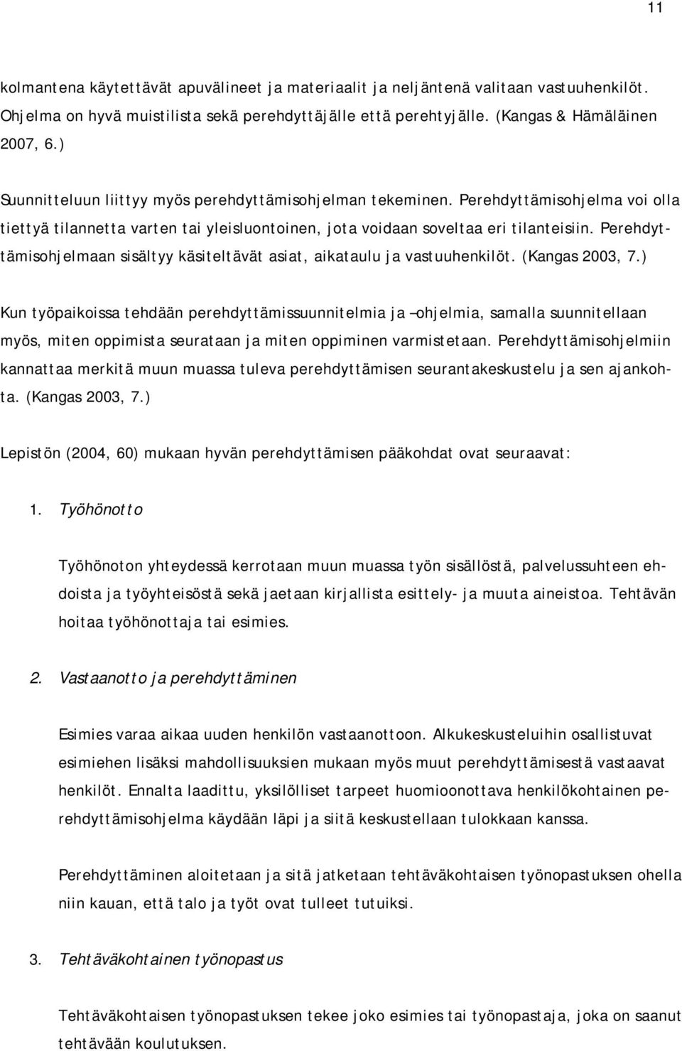 Perehdyttämisohjelmaan sisältyy käsiteltävät asiat, aikataulu ja vastuuhenkilöt. (Kangas 2003, 7.