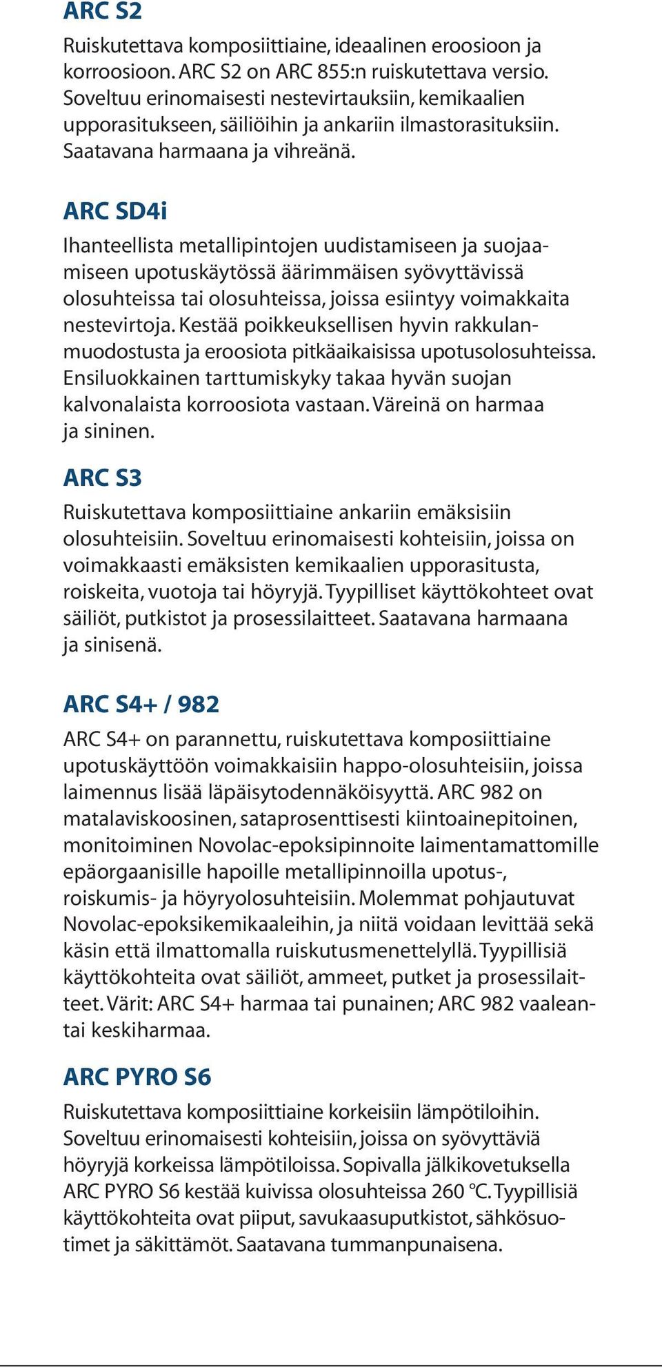 ARC SD4i Ihanteellista metallipintojen uudistamiseen ja suojaamiseen upotuskäytössä äärimmäisen syövyttävissä olosuhteissa tai olosuhteissa, joissa esiintyy voimakkaita nestevirtoja.