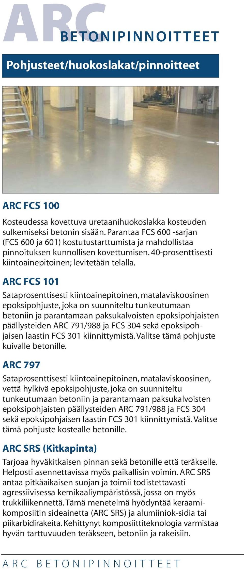 ARC FCS 101 Sataprosenttisesti kiintoainepitoinen, matalaviskoosinen epoksipohjuste, joka on suunniteltu tunkeutumaan betoniin ja parantamaan paksukalvoisten epoksipohjaisten päällysteiden ARC