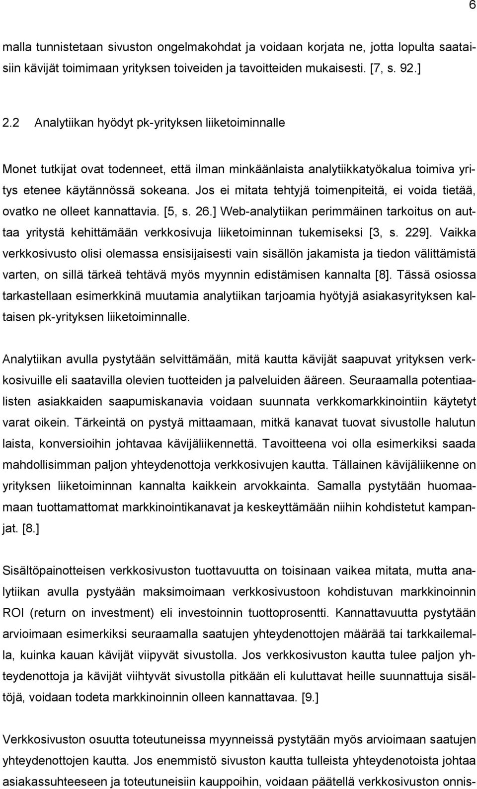 Jos ei mitata tehtyjä toimenpiteitä, ei voida tietää, ovatko ne olleet kannattavia. [5, s. 26.