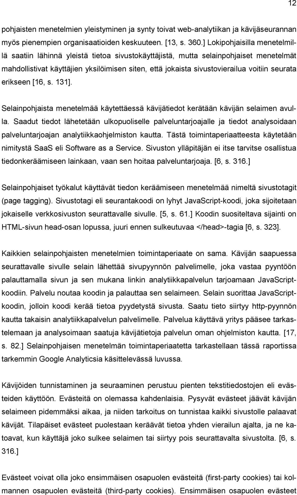 seurata erikseen [16, s. 131]. Selainpohjaista menetelmää käytettäessä kävijätiedot kerätään kävijän selaimen avulla.