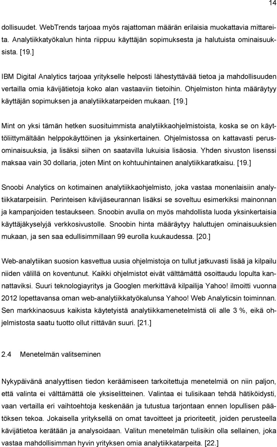 Ohjelmiston hinta määräytyy käyttäjän sopimuksen ja analytiikkatarpeiden mukaan. [19.