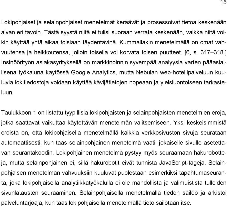 Kummallakin menetelmällä on omat vahvuutensa ja heikkoutensa, jolloin toisella voi korvata toisen puutteet. [6, s. 317 318.