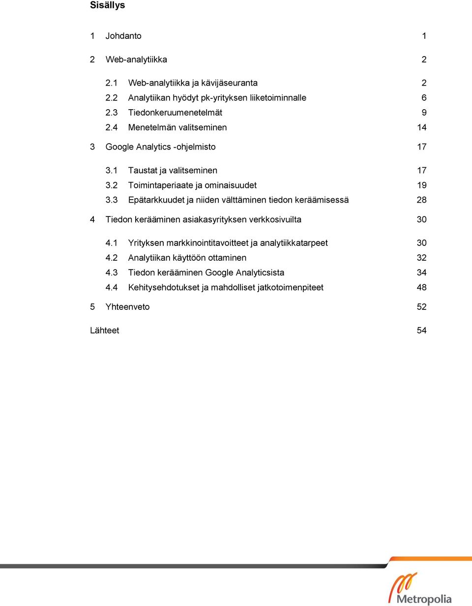 2 Toimintaperiaate ja ominaisuudet 19 3.3 Epätarkkuudet ja niiden välttäminen tiedon keräämisessä 28 4 Tiedon kerääminen asiakasyrityksen verkkosivuilta 30 4.