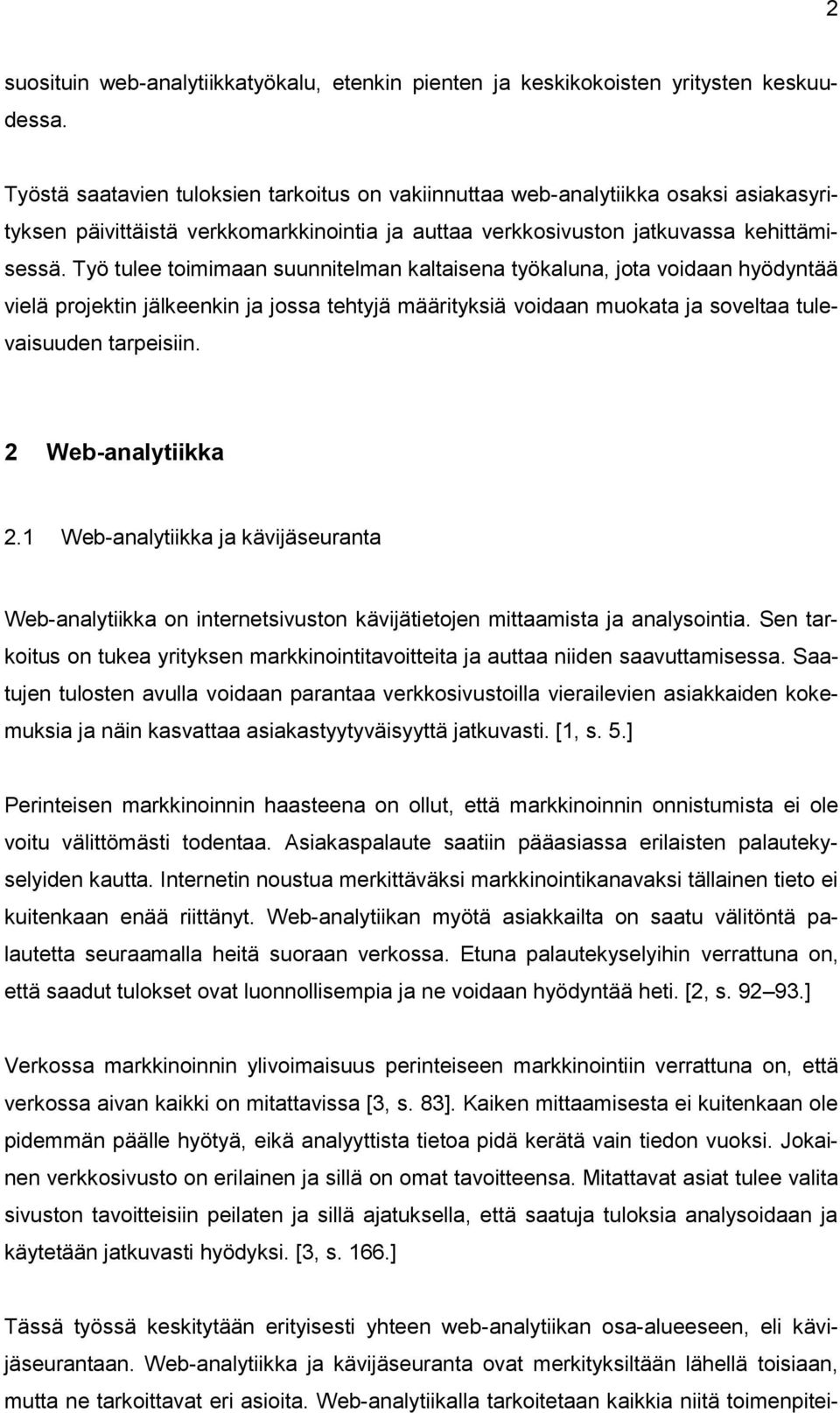 Työ tulee toimimaan suunnitelman kaltaisena työkaluna, jota voidaan hyödyntää vielä projektin jälkeenkin ja jossa tehtyjä määrityksiä voidaan muokata ja soveltaa tulevaisuuden tarpeisiin.