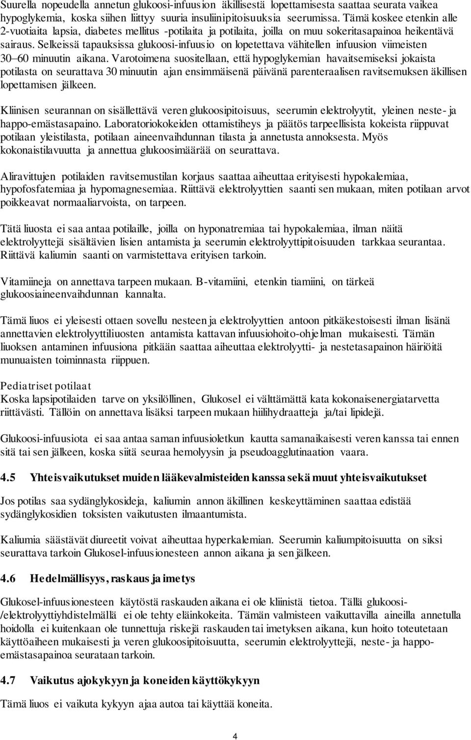 Selkeissä tapauksissa glukoosi-infuusio on lopetettava vähitellen infuusion viimeisten 30 60 minuutin aikana.