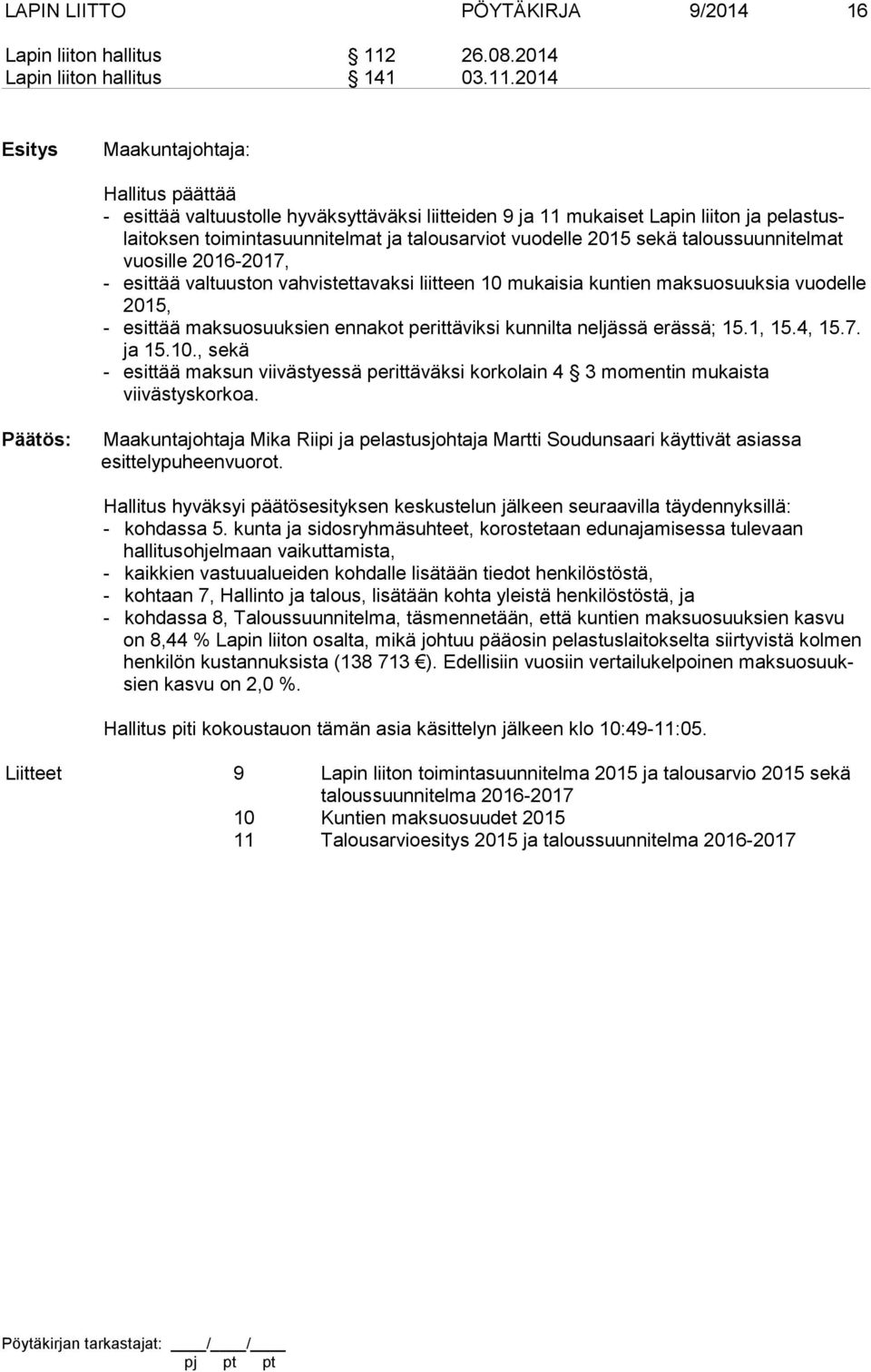 2014 Hallitus päättää - esittää valtuustolle hyväksyttäväksi liitteiden 9 ja 11 mukaiset Lapin liiton ja pelastuslaitoksen toimintasuunnitelmat ja talousarviot vuodelle 2015 sekä taloussuunnitelmat