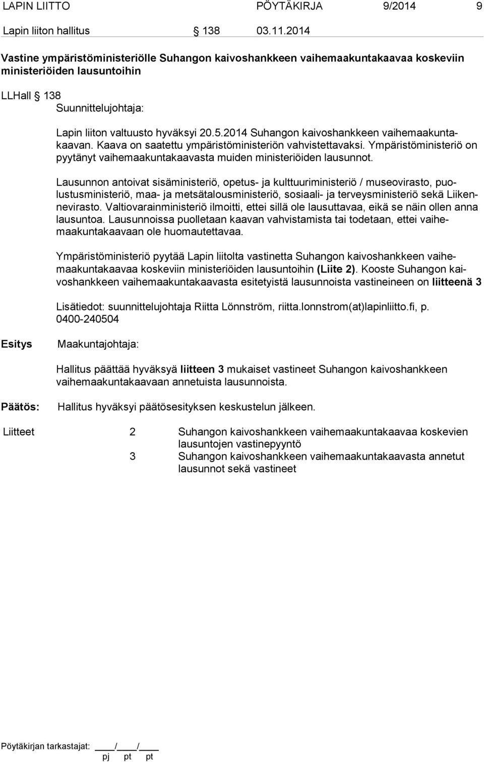 2014 Suhangon kaivoshankkeen vai he maa kun takaavan. Kaava on saatettu ympäristöministeriön vahvistettavaksi. Ympäristöministeriö on pyy tä nyt vaihemaakuntakaavasta muiden ministeriöiden lausunnot.