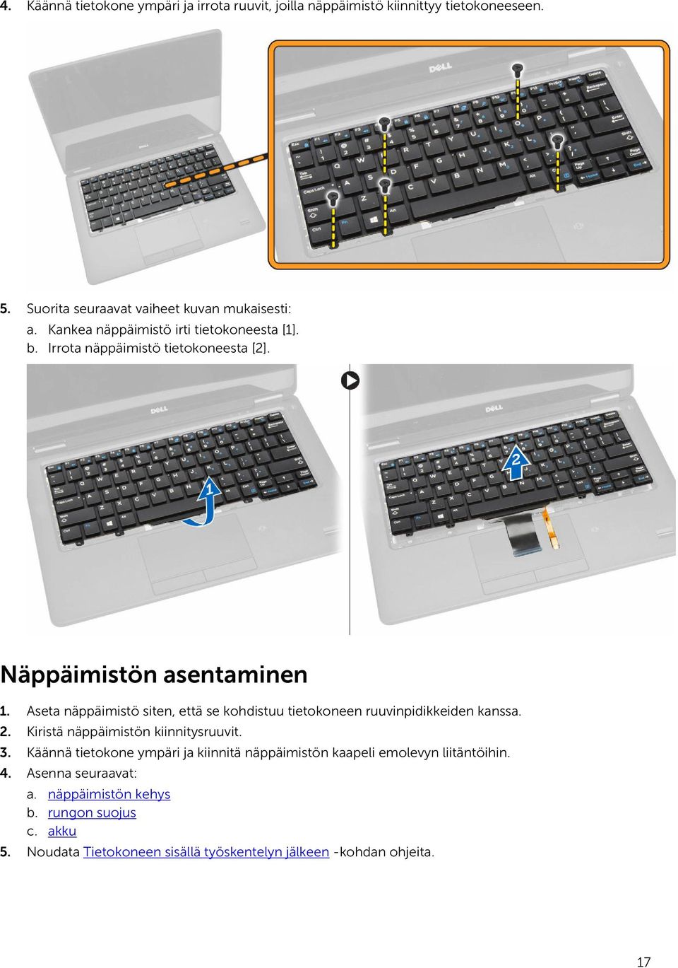 Aseta näppäimistö siten, että se kohdistuu tietokoneen ruuvinpidikkeiden kanssa. 2. Kiristä näppäimistön kiinnitysruuvit. 3.