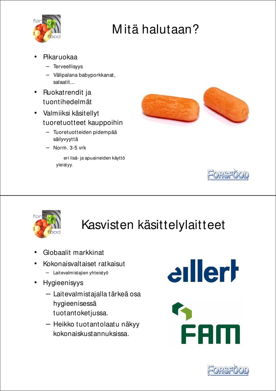 3-5 vrk eri lisä- ja apuaineiden käyttö yleistyy.