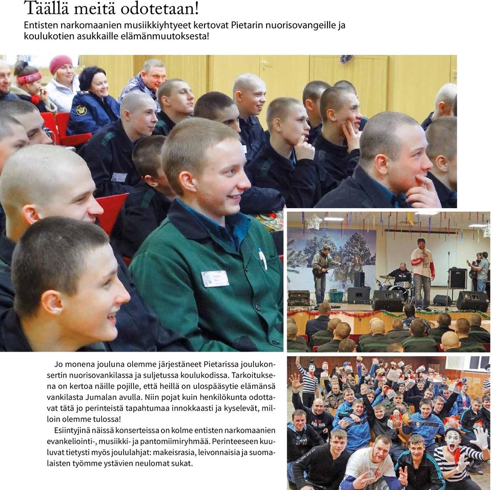 Tarkoituksena on kertoa näille pojille, että heillä on ulospääsytie elämänsä vankilasta Jumalan avulla.