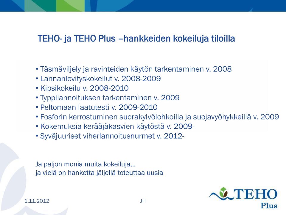 2009 Peltomaan laatutesti v. 2009-2010 Fosforin kerrostuminen suorakylvölohkoilla ja suojavyöhykkeillä v.