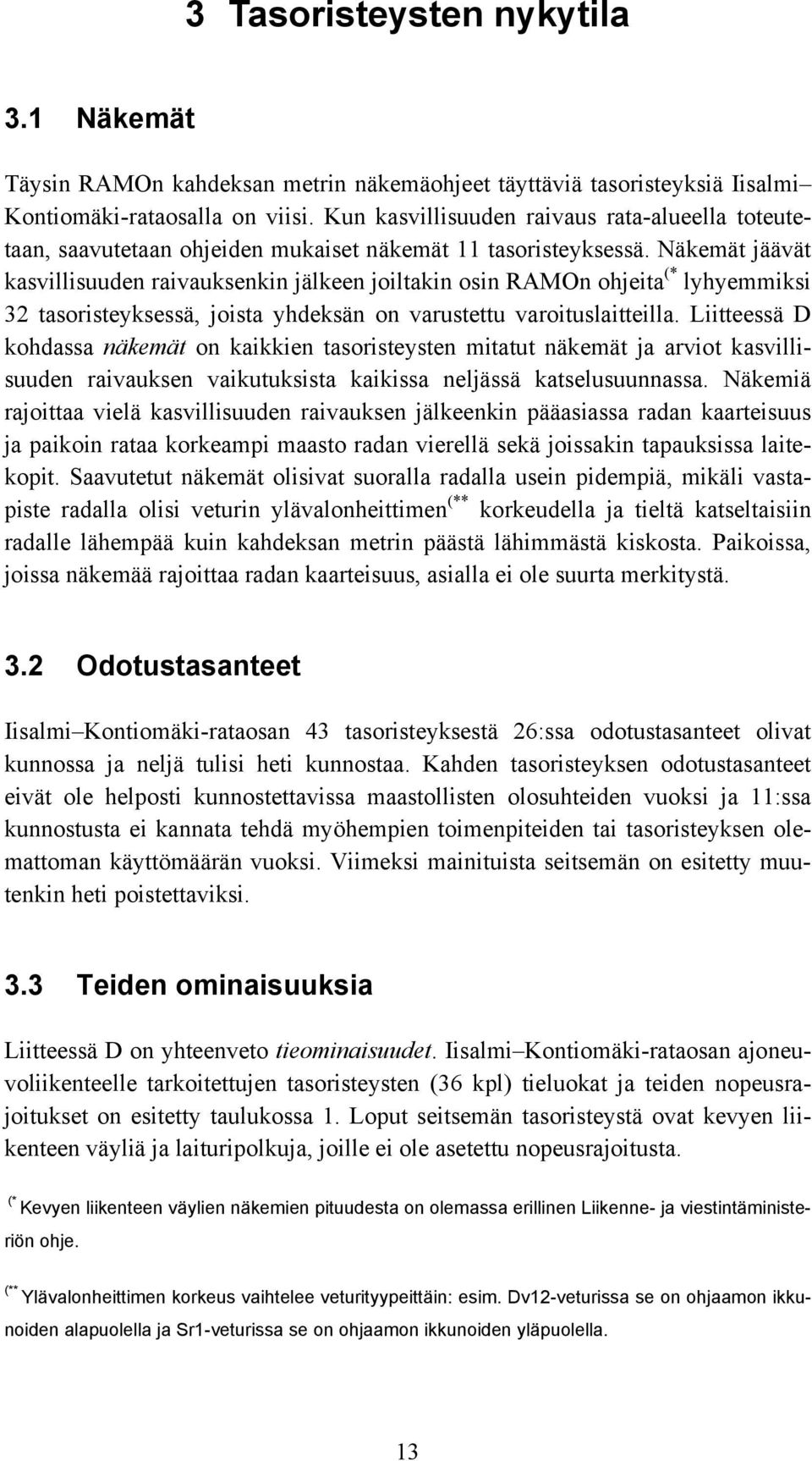 Näkemät jäävät kasvillisuuden raivauksenkin jälkeen joiltakin osin RAMOn ohjeita (* lyhyemmiksi 32 tasoristeyksessä, joista yhdeksän on varustettu varoituslaitteilla.