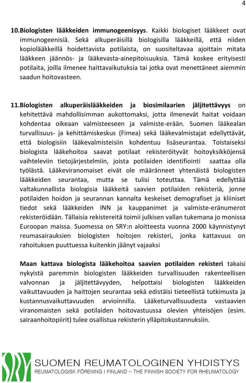 Tämä koskee erityisesti potilaita, joilla ilmenee haittavaikutuksia tai jotka ovat menettäneet aiemmin saadun hoitovasteen. 11.