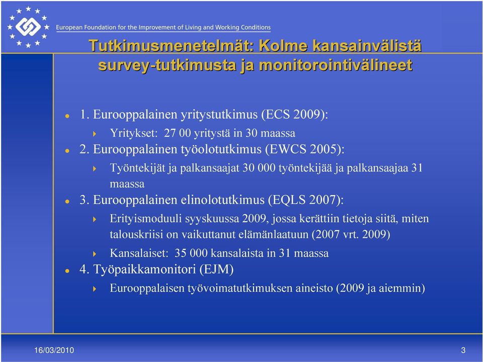 Eurooppalainen työolotutkimus (EWCS 2005): Työntekijät ja palkansaajat 30 000 työntekijää ja palkansaajaa 31 maassa 3.