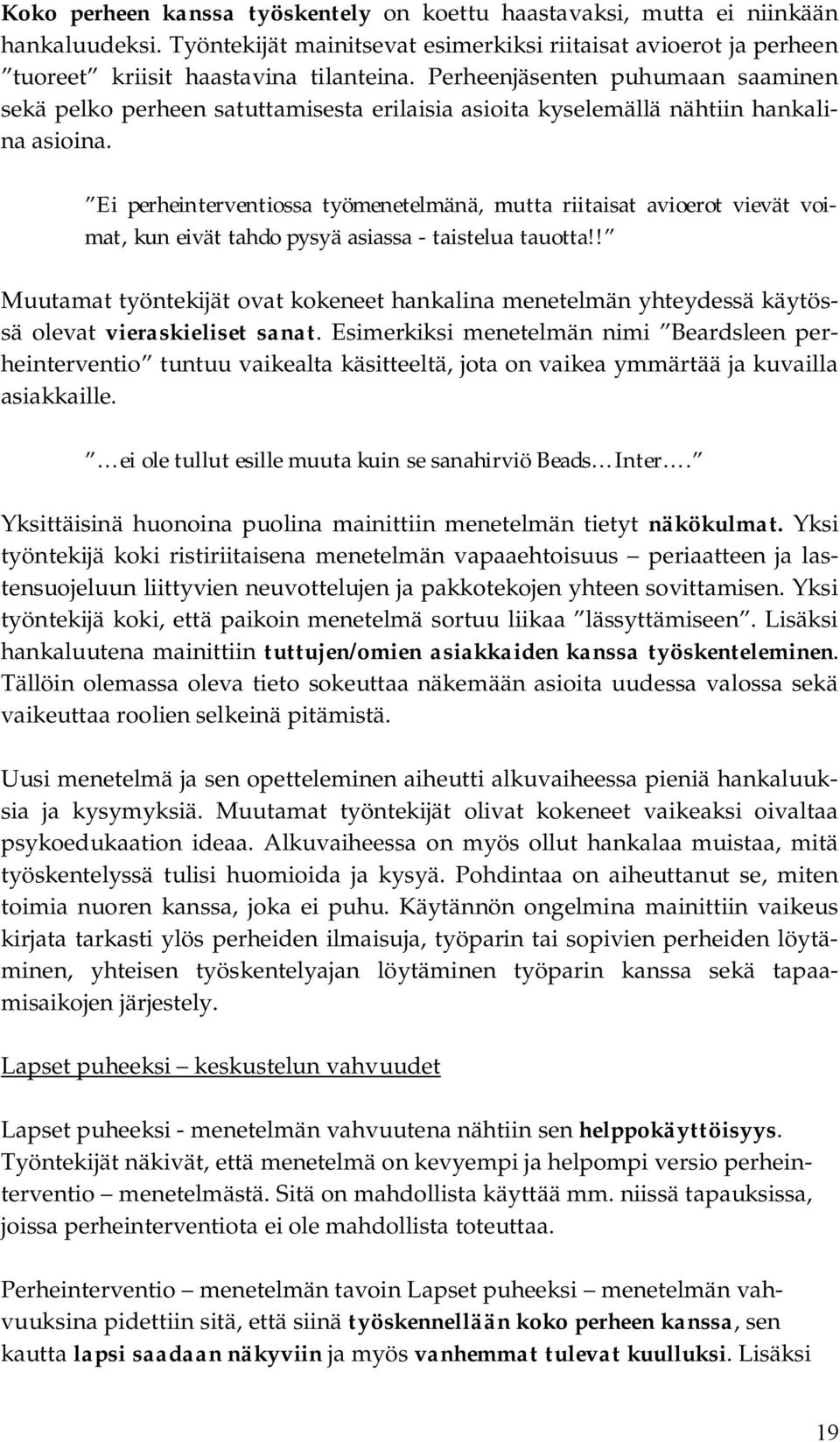 Ei perheinterventiossa työmenetelmänä, mutta riitaisat avioerot vievät voimat, kun eivät tahdo pysyä asiassa taistelua tauotta!