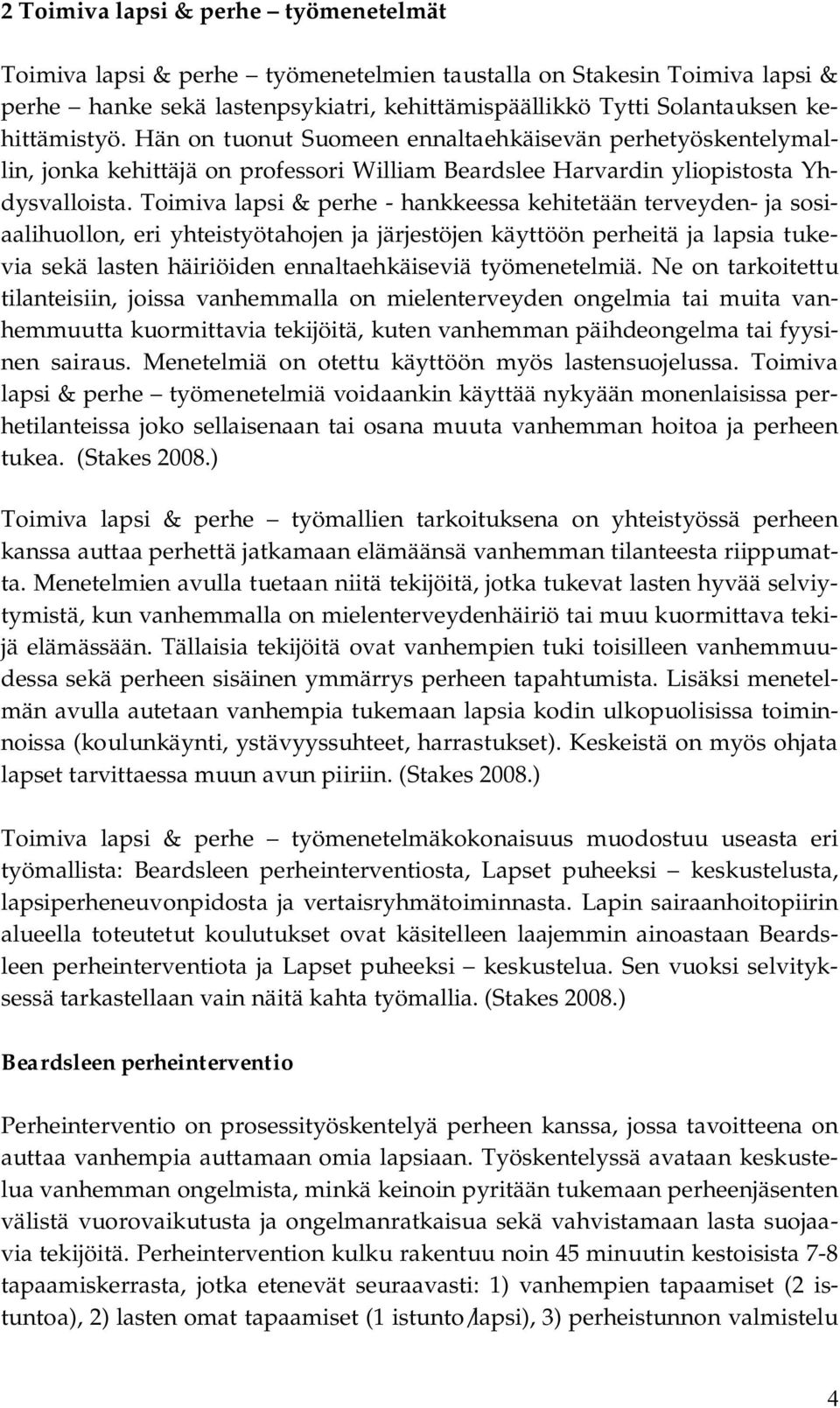 Toimiva lapsi & perhe hankkeessa kehitetään terveyden ja sosiaalihuollon, eri yhteistyötahojen ja järjestöjen käyttöön perheitä ja lapsia tukevia sekä lasten häiriöiden ennaltaehkäiseviä