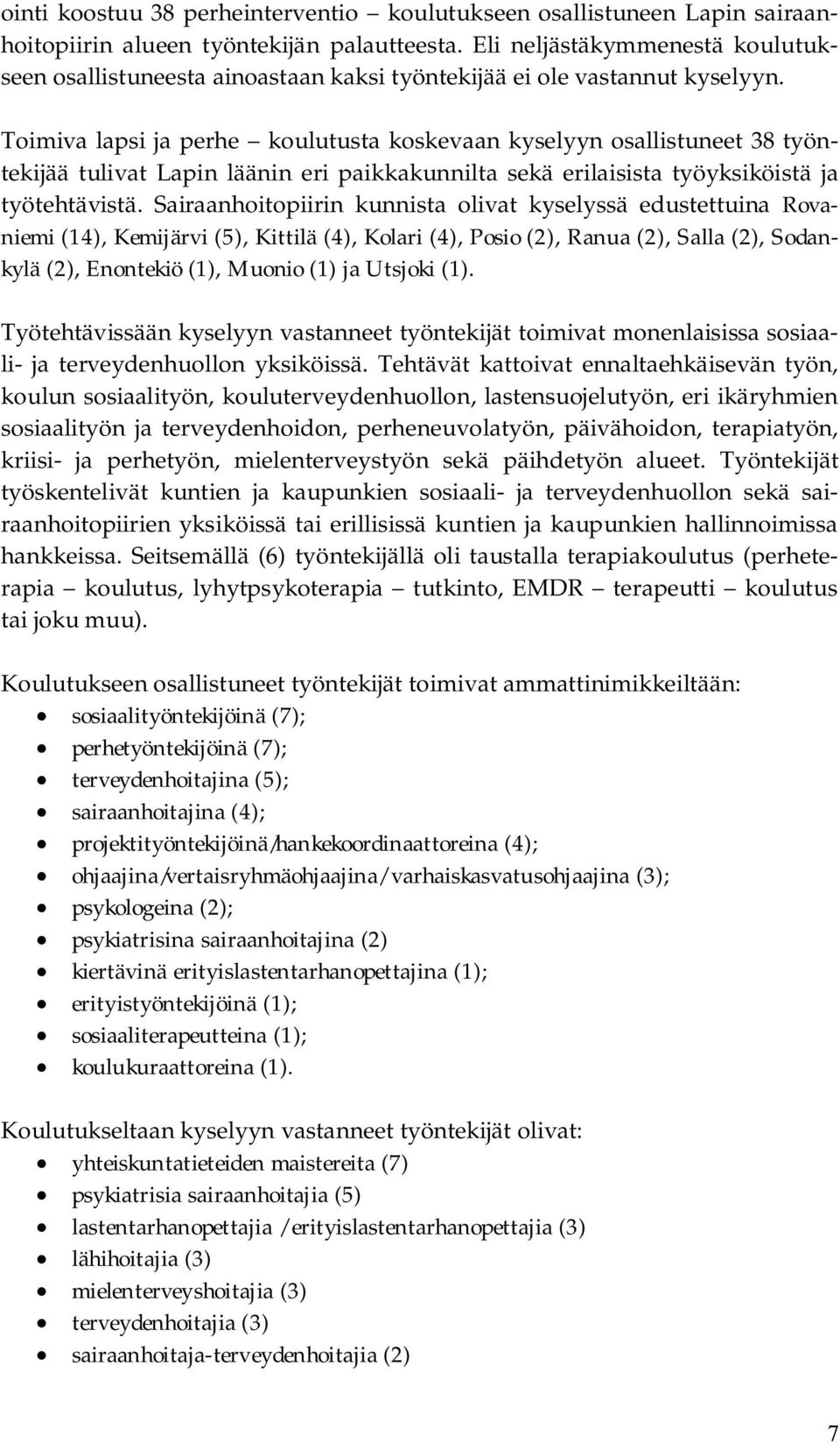 Toimiva lapsi ja perhe koulutusta koskevaan kyselyyn osallistuneet 38 työntekijää tulivat Lapin läänin eri paikkakunnilta sekä erilaisista työyksiköistä ja työtehtävistä.