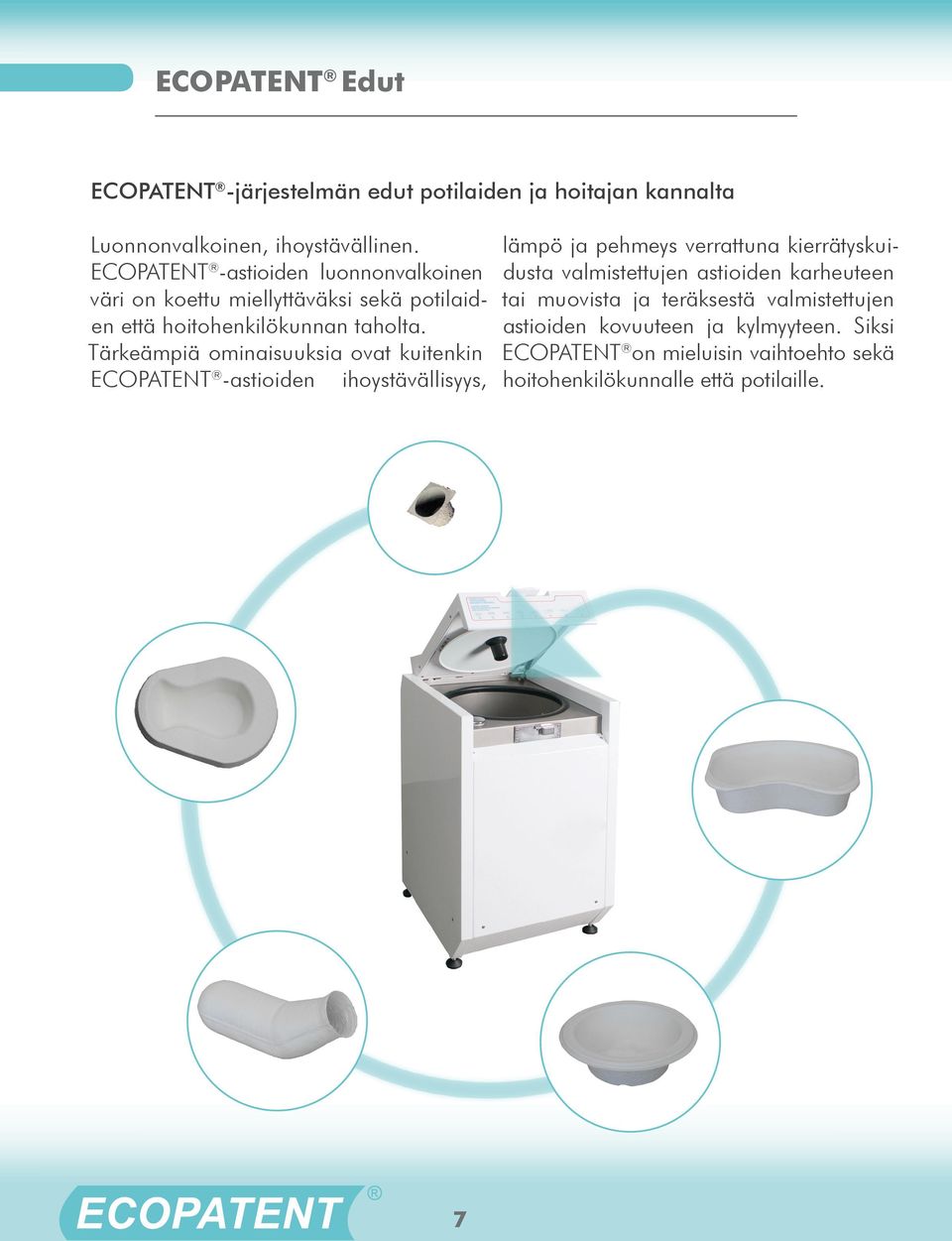 Tärkeämpiä ominaisuuksia ovat kuitenkin ECOPATENT -astioiden ihoystävällisyys, lämpö ja pehmeys verrattuna kierrätyskuidusta