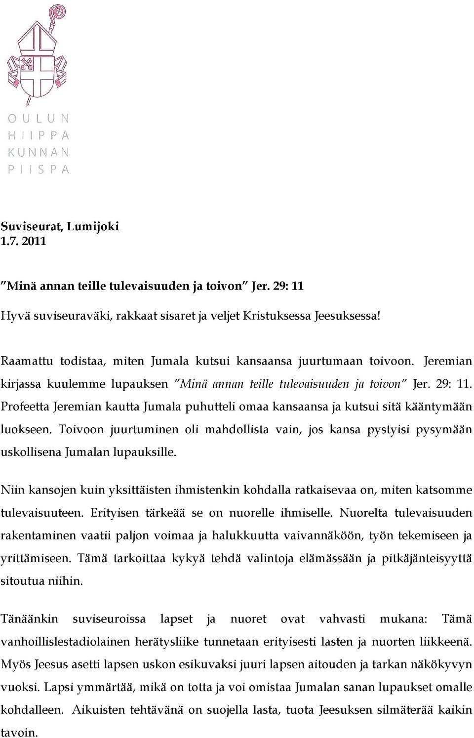 Profeetta Jeremian kautta Jumala puhutteli omaa kansaansa ja kutsui sitä kääntymään luokseen. Toivoon juurtuminen oli mahdollista vain, jos kansa pystyisi pysymään uskollisena Jumalan lupauksille.