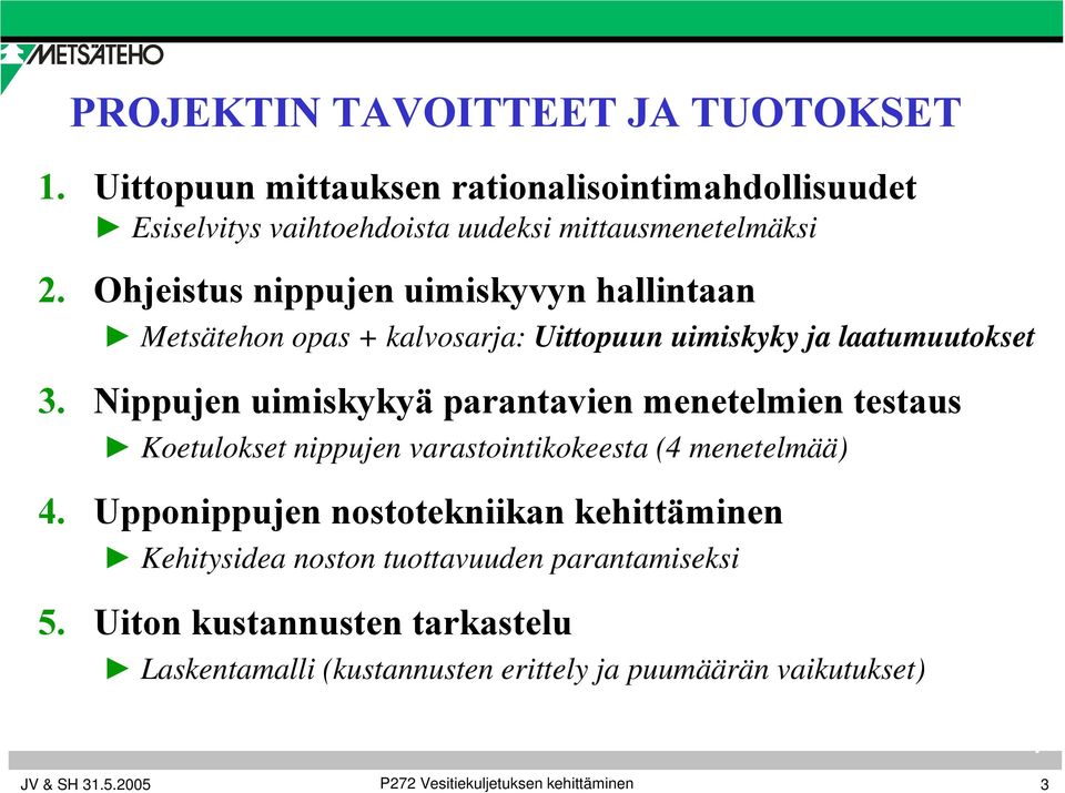 Nippujen uimiskykyä parantavien menetelmien testaus Koetulokset nippujen varastointikokeesta (4 menetelmää) 4.