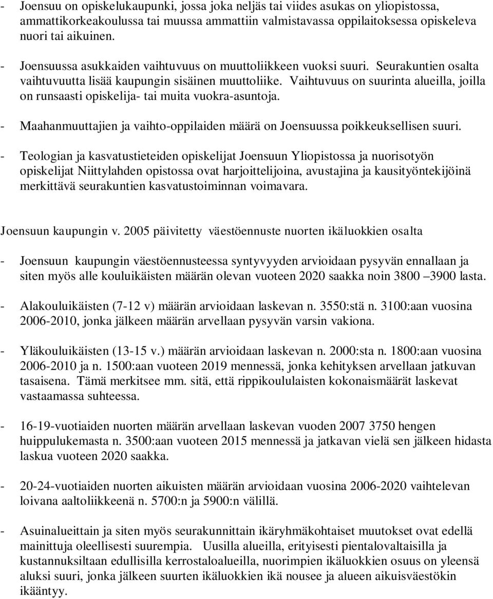Vaihtuvuus on suurinta alueilla, joilla on runsaasti opiskelija- tai muita vuokra-asuntoja. - Maahanmuuttajien ja vaihto-oppilaiden määrä on Joensuussa poikkeuksellisen suuri.