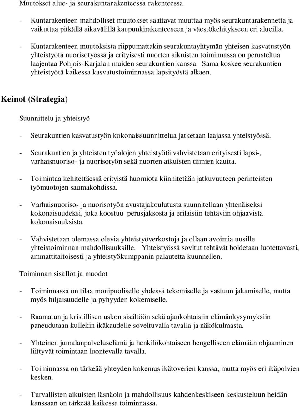 - Kuntarakenteen muutoksista riippumattakin seurakuntayhtymän yhteisen kasvatustyön yhteistyötä nuorisotyössä ja erityisesti nuorten aikuisten toiminnassa on perusteltua laajentaa Pohjois-Karjalan