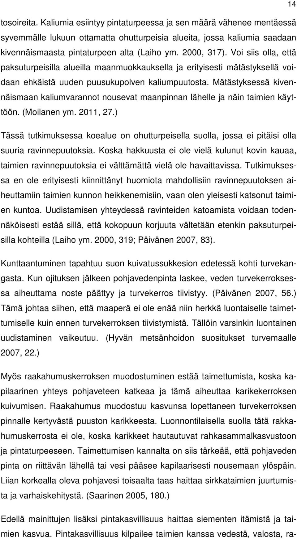 Mätästyksessä kivennäismaan kaliumvarannot nousevat maanpinnan lähelle ja näin taimien käyttöön. (Moilanen ym. 2011, 27.