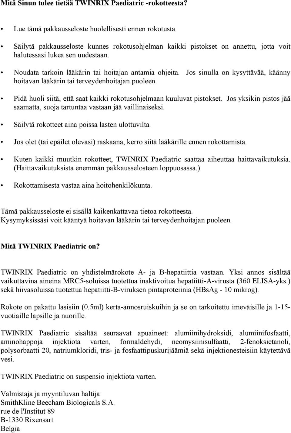 Jos sinulla on kysyttävää, käänny hoitavan lääkärin tai terveydenhoitajan puoleen. Pidä huoli siitä, että saat kaikki rokotusohjelmaan kuuluvat pistokset.