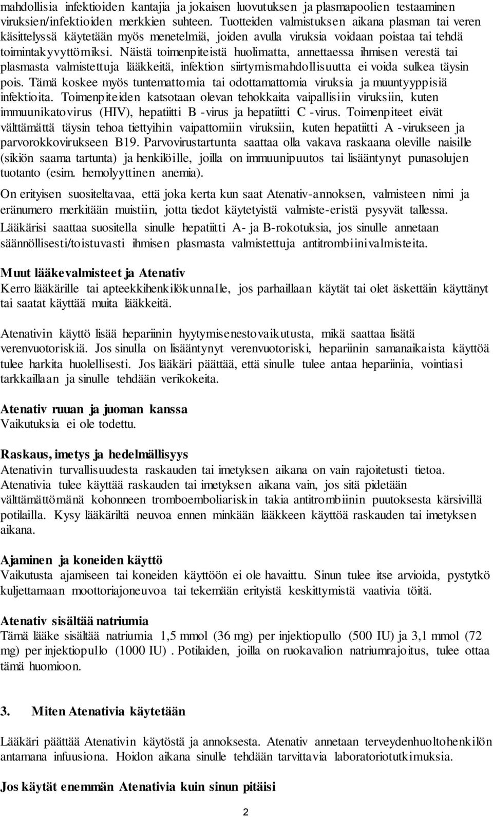 Näistä toimenpiteistä huolimatta, annettaessa ihmisen verestä tai plasmasta valmistettuja lääkkeitä, infektion siirtymismahdollisuutta ei voida sulkea täysin pois.