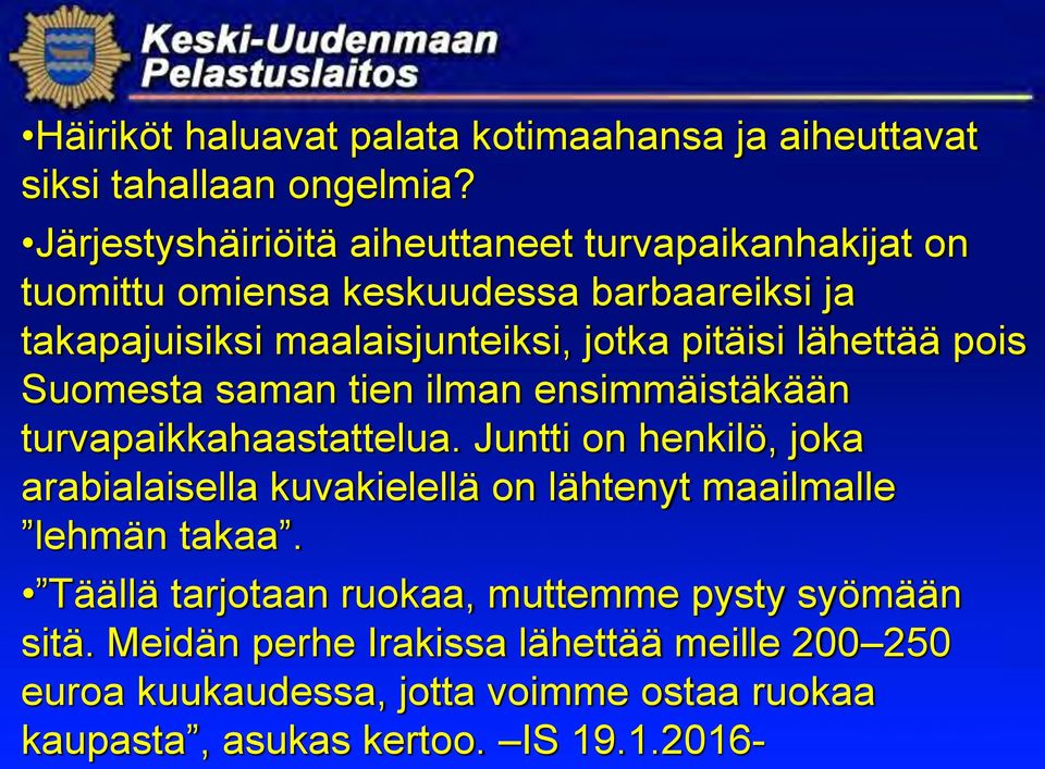 pitäisi lähettää pois Suomesta saman tien ilman ensimmäistäkään turvapaikkahaastattelua.