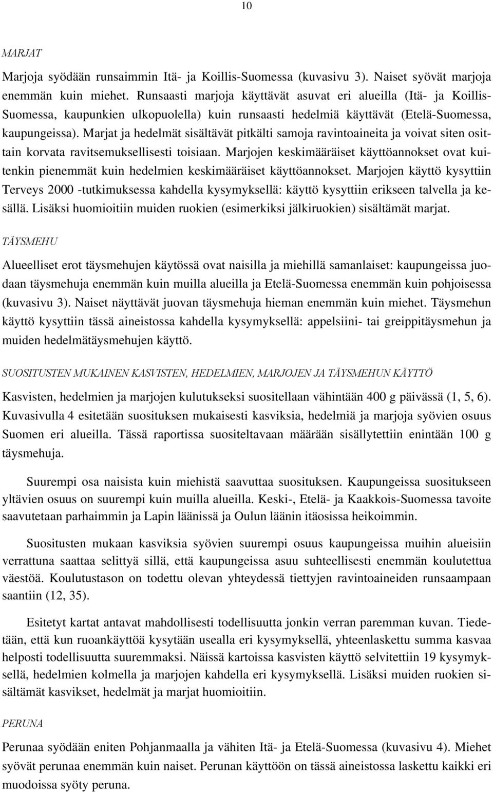 Marjat ja hedelmät sisältävät pitkälti samoja ravintoaineita ja voivat siten osittain korvata ravitsemuksellisesti toisiaan.