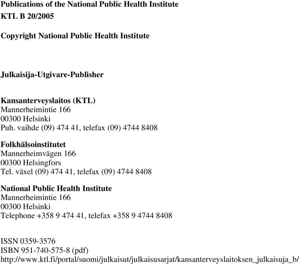 vaihde (09) 474 41, telefax (09) 4744 8408 Folkhälsoinstitutet Mannerheimvägen 166 00300 Helsingfors Tel.