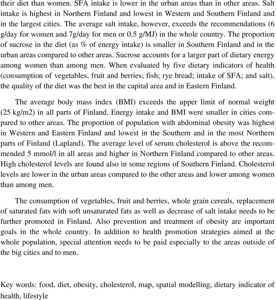The proportion of sucrose in the diet (as % of energy intake) is smaller in Southern Finland and in the urban areas compared to other areas.