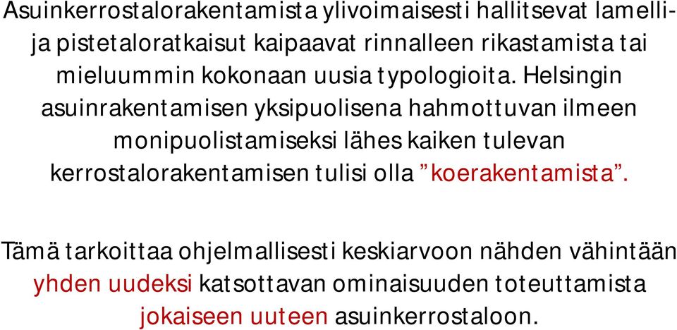 Helsingin asuinrakentamisen yksipuolisena hahmottuvan ilmeen monipuolistamiseksi lähes kaiken tulevan