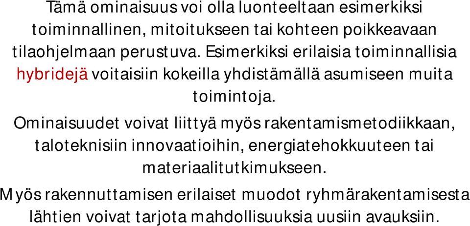 Ominaisuudet voivat liittyä myös rakentamismetodiikkaan, taloteknisiin innovaatioihin, energiatehokkuuteen tai