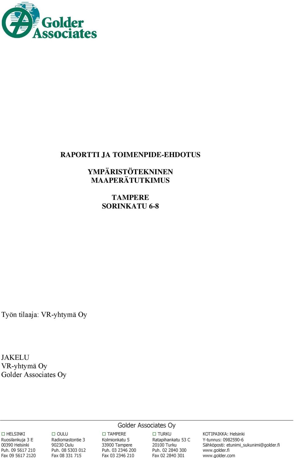 00390 Helsinki 90230 Oulu 33900 Tampere 20100 Turku Sähköposti: etunimi_sukunimi@golder.fi Puh. 09 5617 210 Puh.