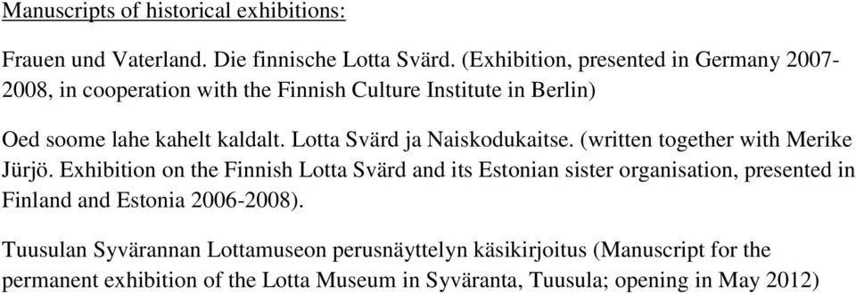 Lotta Svärd ja Naiskodukaitse. (written together with Merike Jürjö.