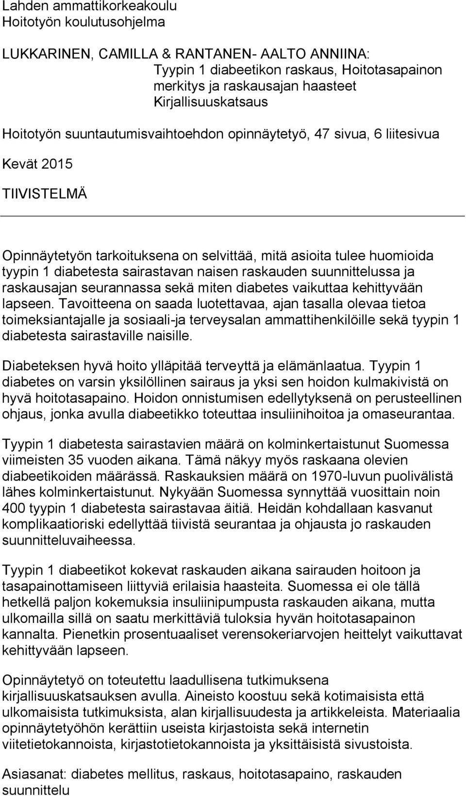 naisen raskauden suunnittelussa ja raskausajan seurannassa sekä miten diabetes vaikuttaa kehittyvään lapseen.