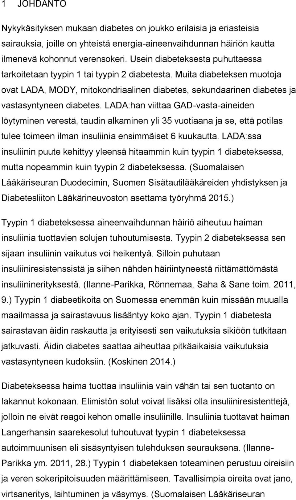 LADA:han viittaa GAD-vasta-aineiden löytyminen verestä, taudin alkaminen yli 35 vuotiaana ja se, että potilas tulee toimeen ilman insuliinia ensimmäiset 6 kuukautta.