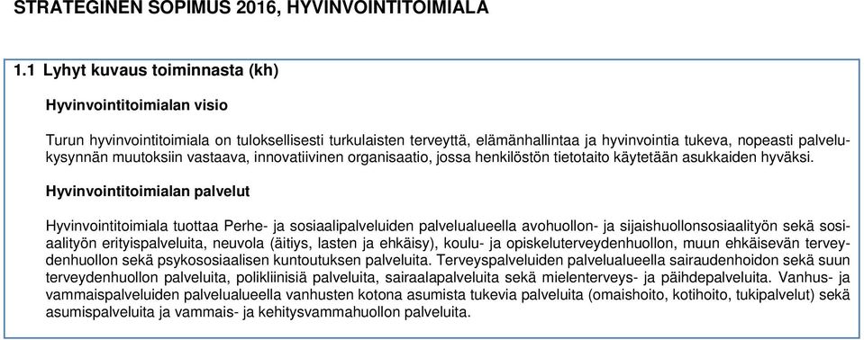 muutoksiin vastaava, innovatiivinen organisaatio, jossa henkilöstön tietotaito käytetään asukkaiden hyväksi.