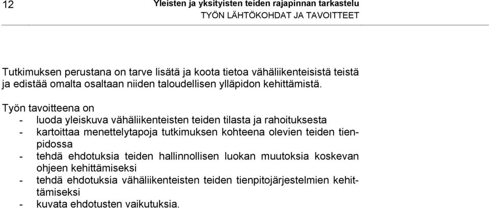 Työn tavoitteena on - luoda yleiskuva vähäliikenteisten teiden tilasta ja rahoituksesta - kartoittaa menettelytapoja tutkimuksen kohteena olevien